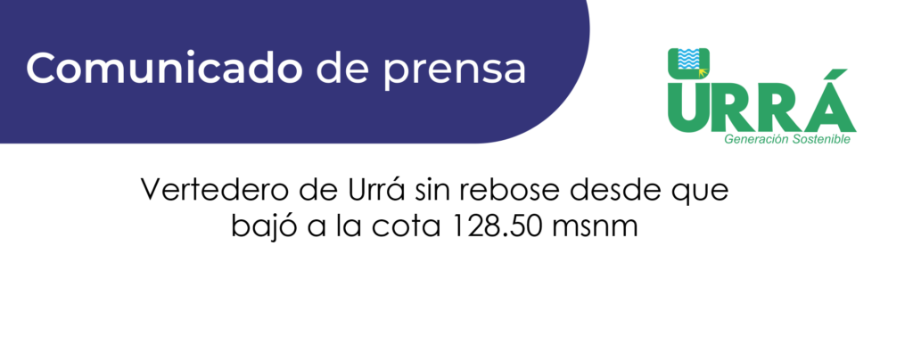 Vertedero de Urrá sin rebose desde que bajó a la cota 128.50 msnm